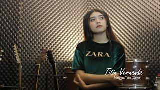 Ninggal Tatu - Titin Vernanda (Cover)