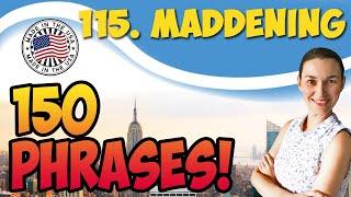 #115 Maddening 