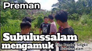 Film pendek Singkil Subulussalam - Preman Subulussalam MENGAMUK