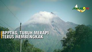 BPPTKG, TUBUH MERAPI TERUS MEMBENGKAK